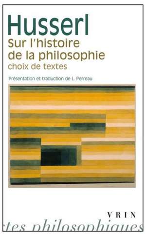 Sur L'Histoire de La Philosophie: Choix de Textes de Edmund Husserl