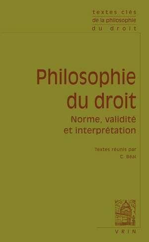 Textes Cles de Philosophie Du Droit: Norme, Validite Et Interpretation de John Austin