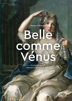 « Belle comme Vénus »: Le portrait historié entre Grand Siècle et Lumières de Marlen Schneider