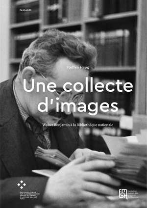 Une collecte d’images: Walter Benjamin à la Bibliothèque nationale de Steffen Haug