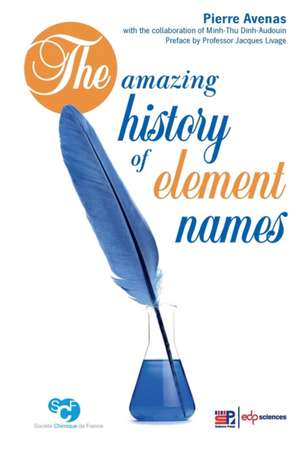 The Amazing History of Element Names de Pierre Avenas