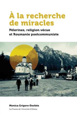 À La Recherche de Miracles de Monica Grigore-Dovlete