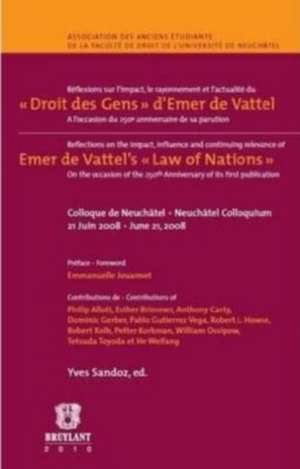 Reflexions Sur L'impact, le Rayonnement et L'actualite du Droit des Gens D'Emer de Vattel / Reflections on the Impact, Influence a