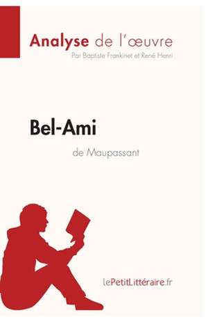 Bel-Ami de Guy de Maupassant (Analyse de l'oeuvre) de Lepetitlitteraire