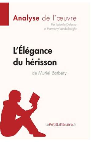 L'Élégance du hérisson de Muriel Barbery (Analyse de l'oeuvre) de Lepetitlitteraire