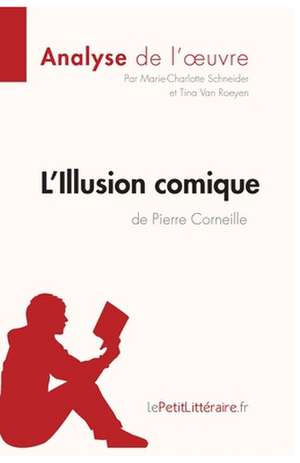 L'Illusion comique de Pierre Corneille (Analyse de l'oeuvre) de Marie-Charlotte Schneider