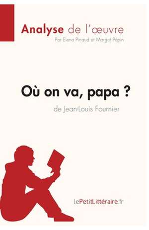 Où on va, papa? de Jean-Louis Fournier (Analyse de l'oeuvre) de Lepetitlitteraire