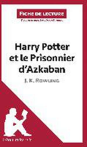 Harry Potter et le Prisonnier d'Azkaban de J. K. Rowling (Fiche de lecture) de Lepetitlitteraire