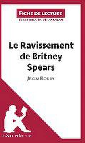 Le Ravissement de Britney Spears de Jean Rolin (Analyse de l'¿uvre) de Lepetitlitteraire