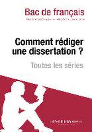 Comment rédiger une dissertation? (Fiche de cours) de Lepetitlitteraire