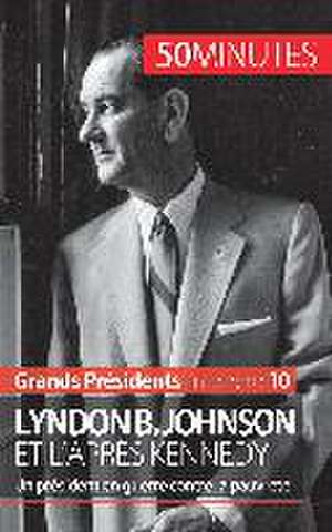 Lyndon B. Johnson et l'après Kennedy de Quentin Convard