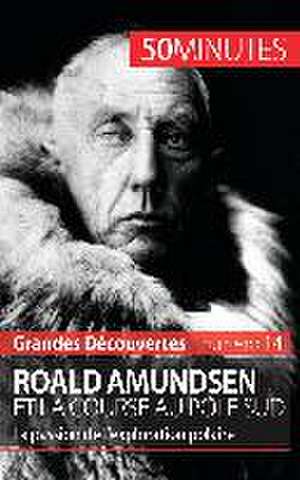 Roald Amundsen et la course au pôle Sud de Mélanie Mettra