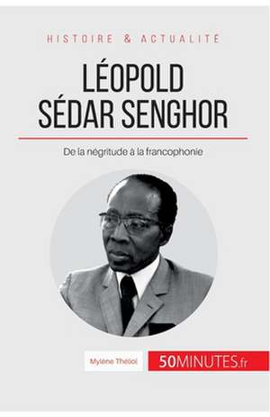 Léopold Sédar Senghor de Mylène Théliol