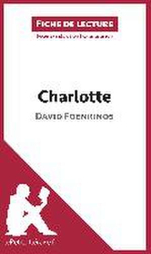 Charlotte de David Foenkinos (Fiche de lecture) de Lepetitlitteraire