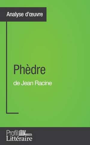 Phèdre de Jean Racine (Analyse approfondie) de Caroline Taillet