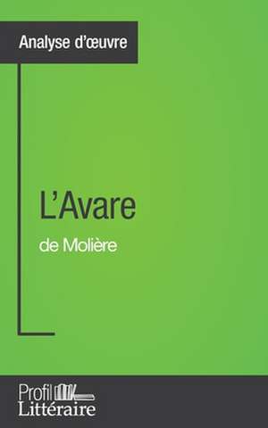 L'Avare de Molière (Analyse approfondie) de Tatiana Sgalbiero