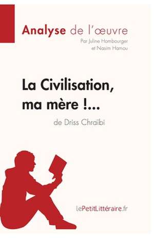 La Civilisation, ma mère !... de Driss Chraïbi (Analyse de l'oeuvre) de Lepetitlitteraire