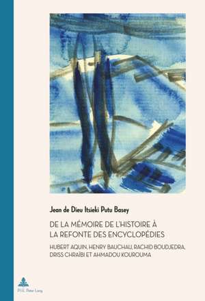 de la Memoire de l'Histoire A La Refonte Des Encyclopedies de Jean de Dieu Itsieki Putu Basey