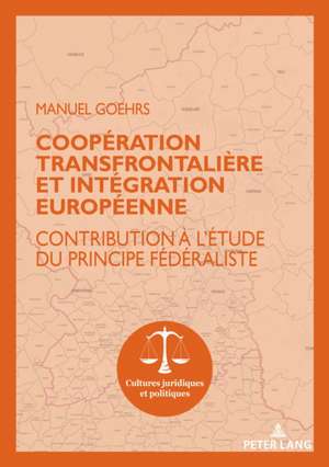 Cooperation Transfrontaliere Et Integration Europeenne de Manuel Goehrs