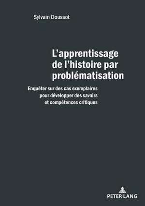 L'apprentissage de l'histoire par problematisation de Sylvain Doussot