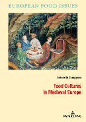 Food Cultures in Medieval Europe de Antonella Campanini