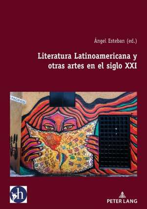 Literatura Latinoamericana y otras artes en el siglo XXI de Angel Esteban