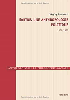 SARTRE. UNE ANTHROPOLOGIE POLITIQUE de Gregory Cormann