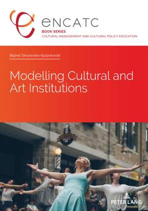 Modelling Cultural and Art Institutions de Biljana Tanurovska-Kjulavkovski