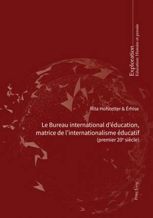 Le Bureau international d¿éducation, matrice de l¿internationalisme éducatif de Érhise