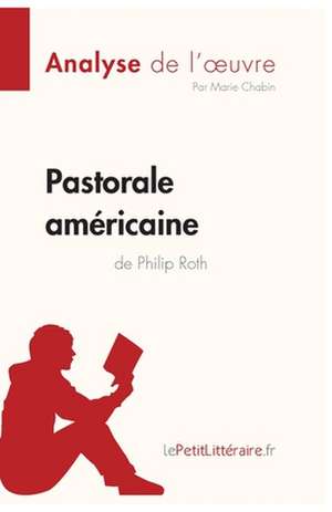 Pastorale américaine de Philip Roth (Analyse de l'oeuvre) de Lepetitlitteraire