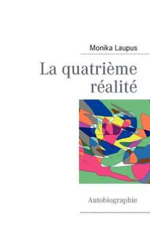 La quatrième réalité de Monika Laupus