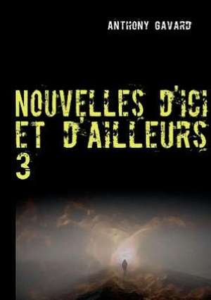 Nouvelles d'ici et d'ailleurs 3 de Anthony Gavard