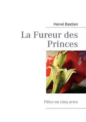 La Fureur des Princes de Hervé Bastien