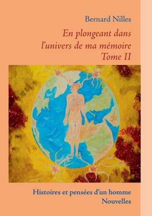 En plongeant dans l'univers de ma mémoire - Tome II de Bernard Nilles