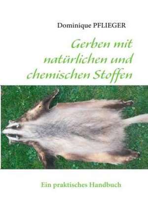 Gerben mit natürlichen und chemischen Stoffen de Dominique Pflieger