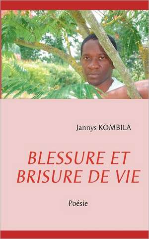 Blessure Et Brisure de Vie de Jannys Kombila