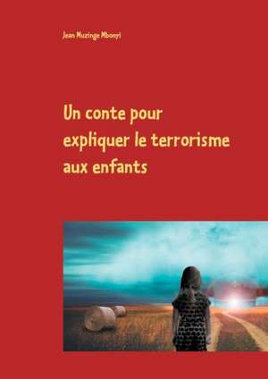 Un conte pour expliquer le terrorisme aux enfants de Jean Muzinge Mbonyi