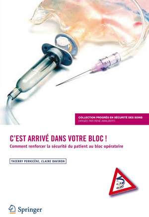 C'Est Arrive Dans Votre Bloc !: Comment Renforcer La Securite Du Patient Au Bloc Operatoire de Thierry Perniceni