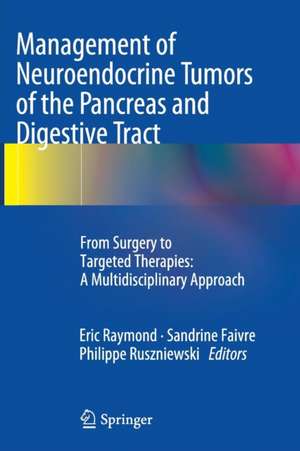 Management of Neuroendocrine Tumors of the Pancreas and Digestive Tract: From Surgery to Targeted Therapies: A Multidisciplinary Approach de Eric Raymond