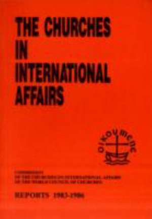 The Churches in International Affairs: Reports 1983-1986