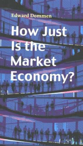 How Just Is the Market Economy? de Edward Dommen