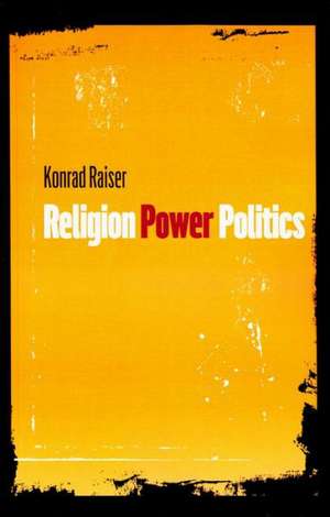 Religion, Power, Politics de Konrad Raiser