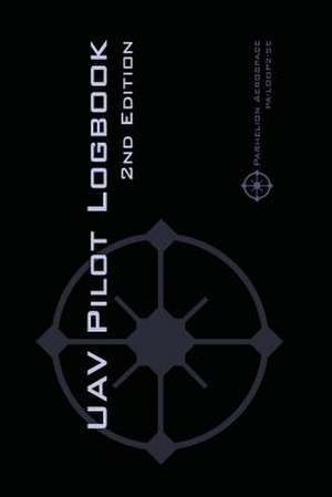 UAV PILOT LOGBOOK 2nd Edition de Michael L. Rampey