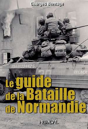 Guide to the Battle of Normandy de Georges Bernage