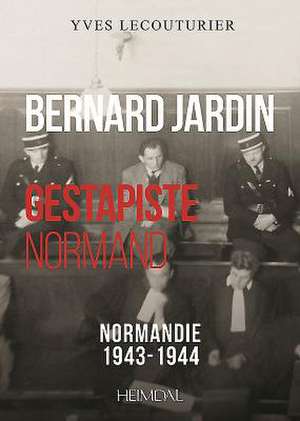 Bernard Jardin: Gestapiste Normand de Yves Lecouturier