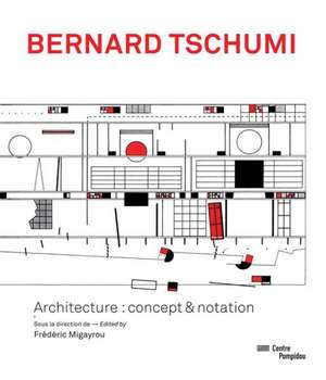 Bernard Tschumi: Concept & Notation de Frederic Migayrou