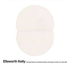 Ellsworth Kelly: Catalogue Raisonné of Paintings, Reliefs, and Sculpture Volume 2 de Yve-Alain Bois