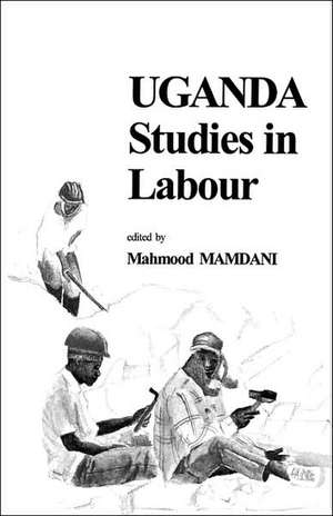 Uganda Studies in Labour de Mahmood Mamdani