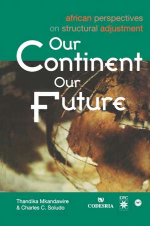 Our Continent, Our Future: African Perspectives on Structural Adjustment de Thandika Mkandawire