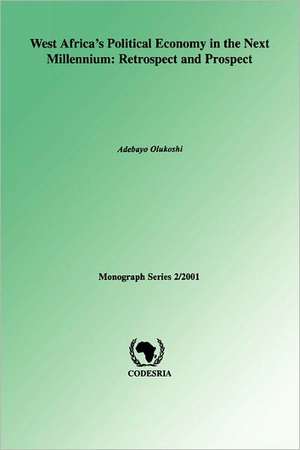 West Africa's Political Economy in the Next Millenium de Adebayo Olukoshi